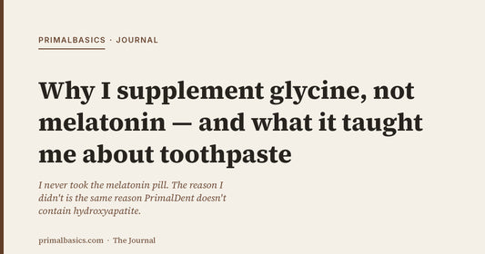 Why I supplement glycine, not melatonin — and what it taught me about toothpaste