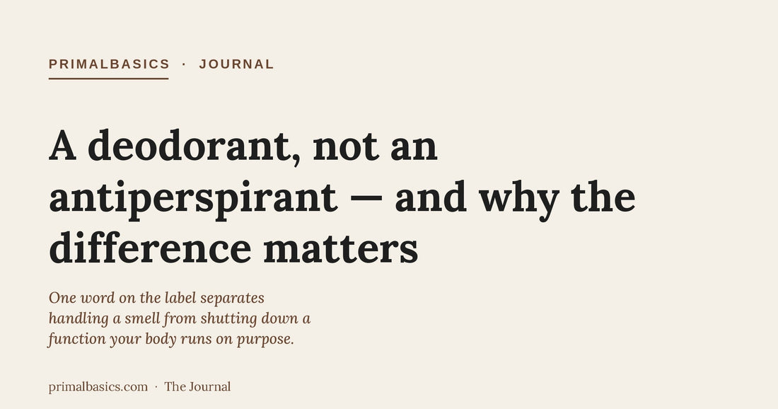 PrimalBasics Journal title card: 'A deodorant, not an antiperspirant' — on choosing an aluminum-free magnesium deodorant