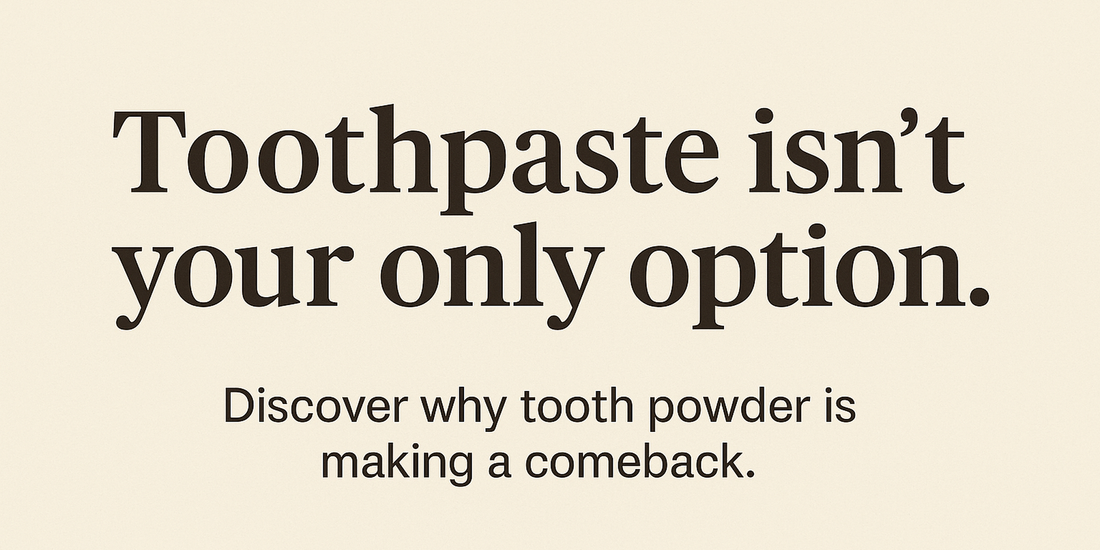 Why Tooth Powder Is Making a Comeback — and Why Yours Should Be Natural